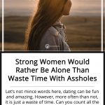 Strong Women Would Rather Be Alone Than Waste Time With Assholes