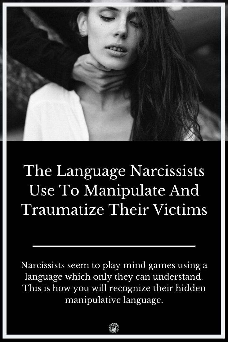 The Language Narcissists Use To Manipulate And Traumatize Their Victims
