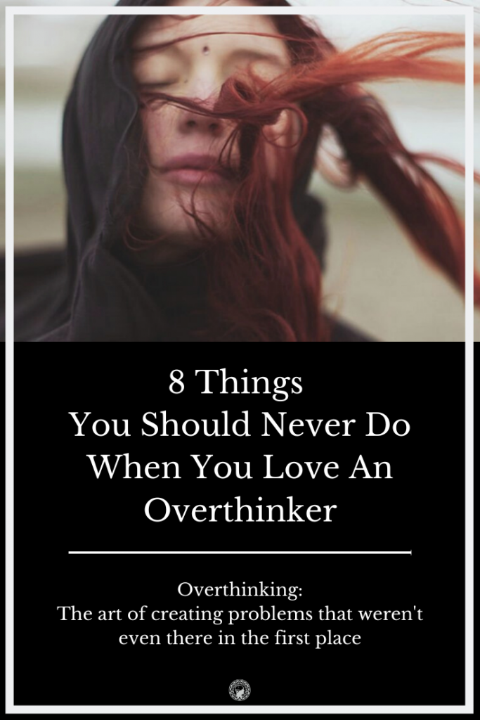 8 Things You Should Never Do When You Love An Overthinker