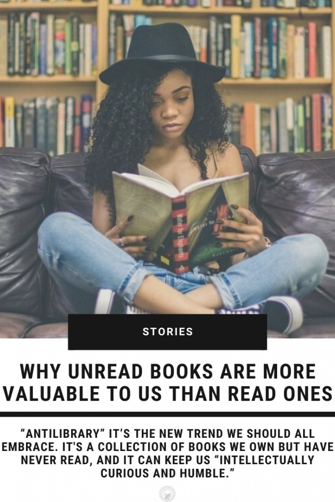 Why Unread Books Are More Valuable To Us Than Read Ones