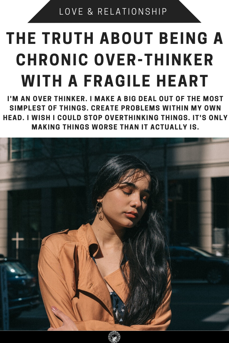 The Brutal Truth About Being A Chronic Over-Thinker With A Fragile Heart