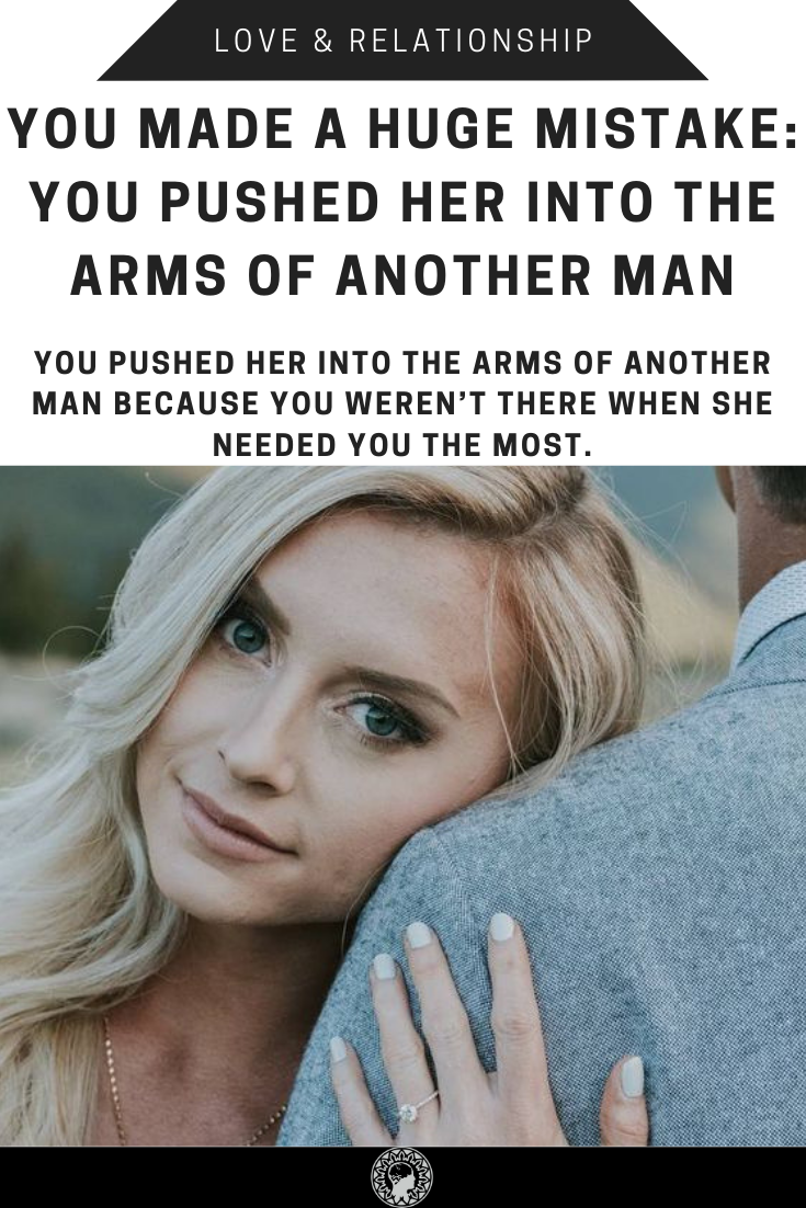 She Truly Loved You, And You Pushed Her Into The Arms Of Another Guy