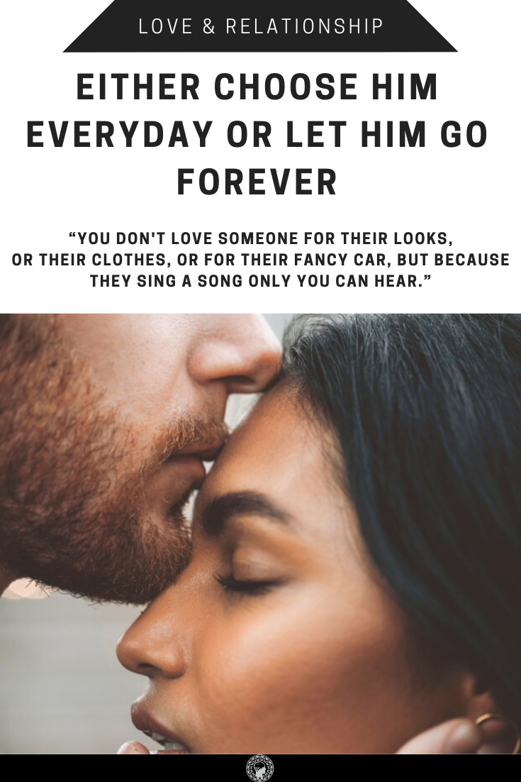 Either Choose Him Everyday Or Let Him Go Forever