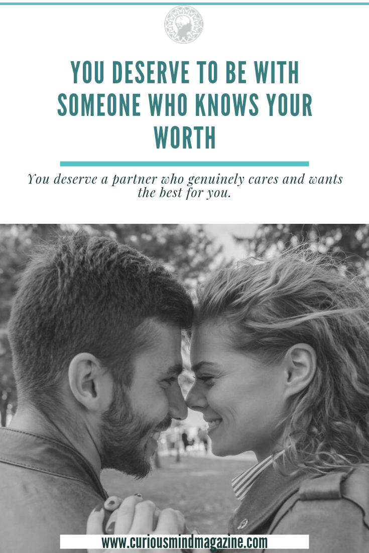 You Deserve To Be With Someone Who Knows Your Worth