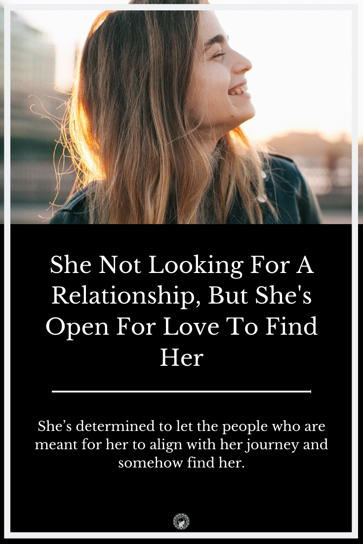 She Not Looking For A Relationship, But She\'s Open For Love To Find Her