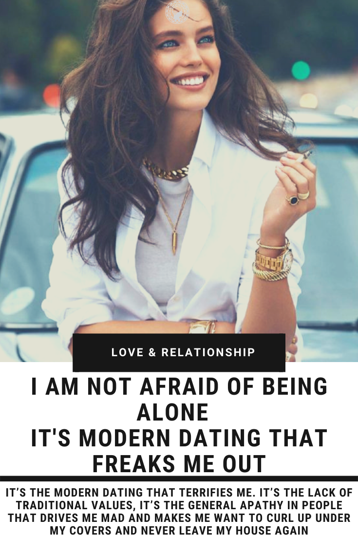 Ending Up Alone Doesn’t Scare Me: It Is The Modern Dating That Terrifies Me