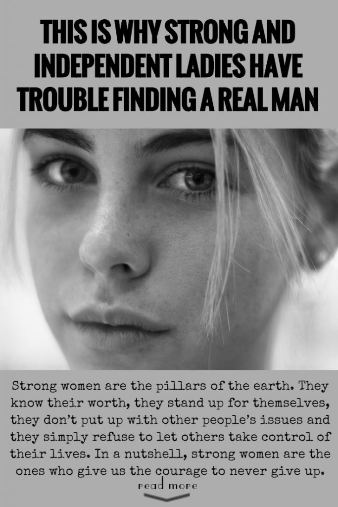 This Is Why Strong And Independent Ladies Have Trouble Finding A Real Man