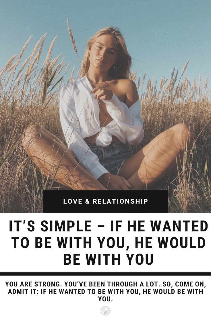 If He Wanted, He Would. If He Wants You, He\'d Be With You