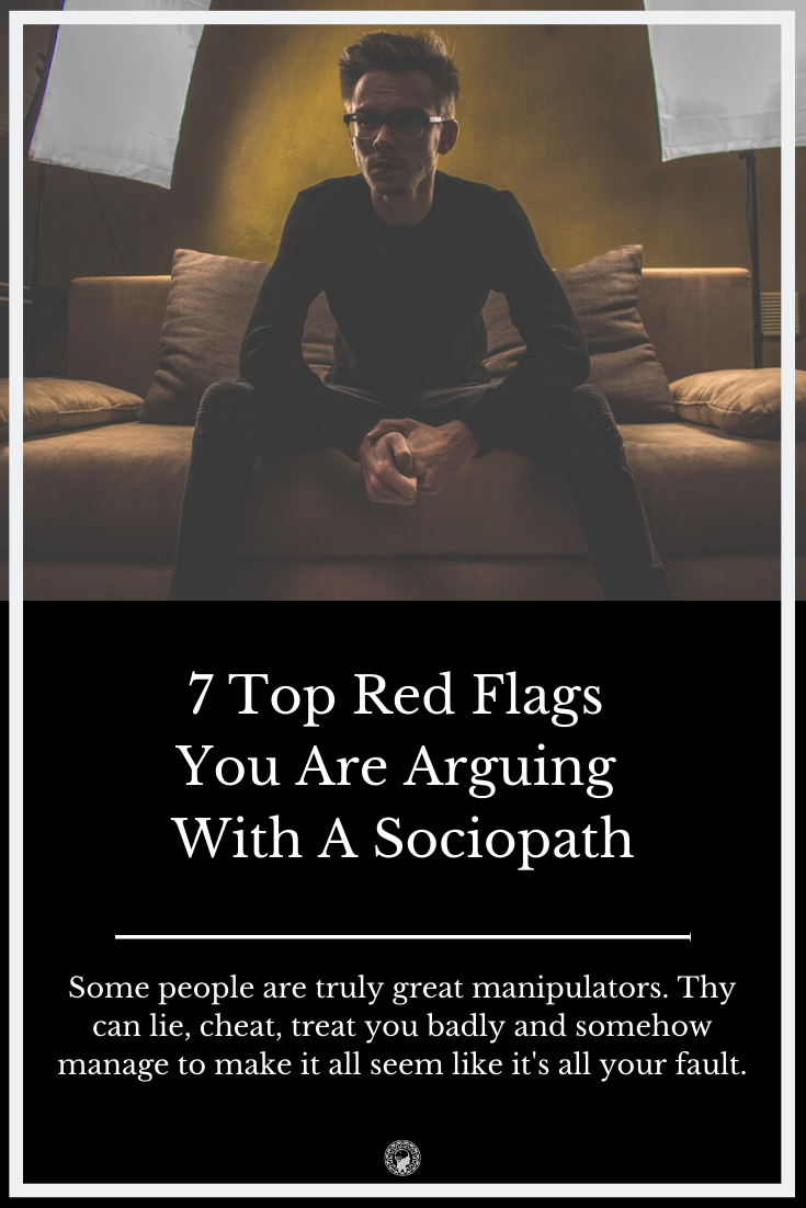 7 Top Red Flags You Are Arguing With A Sociopath