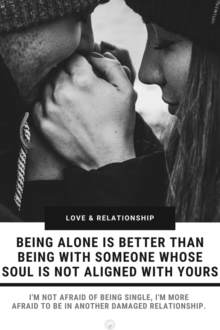Being Alone Is Better Than Being With Someone Whose Soul Is Not Aligned With Yours