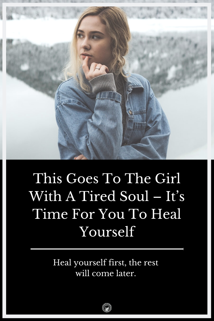 This Goes To The Girl With A Tired Soul – It’s Time For You To Heal Yourself
