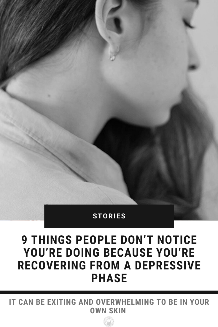 9 Things People Don’t Notice You’re Doing Because You’re Recovering From A Depressive Phase