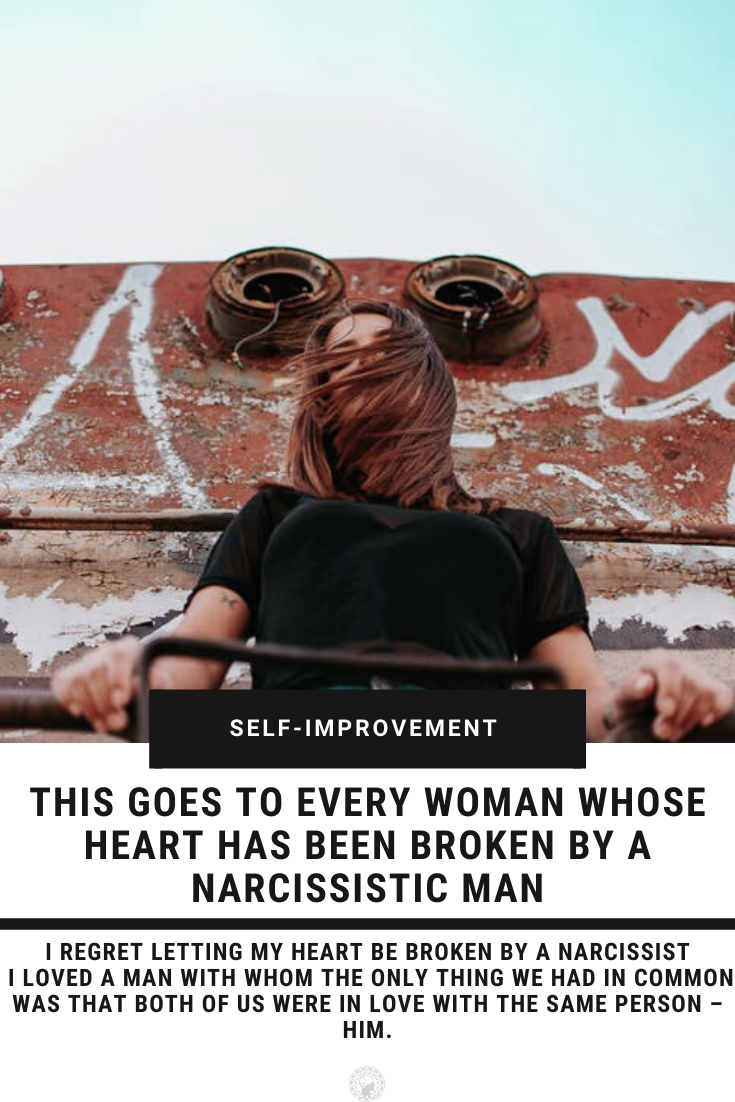 This Goes To Every Woman Whose Heart Has Been Broken By A Narcissistic Man