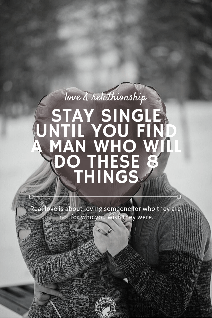 Stay Single Until You Find Someone Good - A Man Who Will Do These 8 Things!