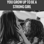 When You’re Raised By A Strong Mother, You Grow Up To Be A Strong Girl