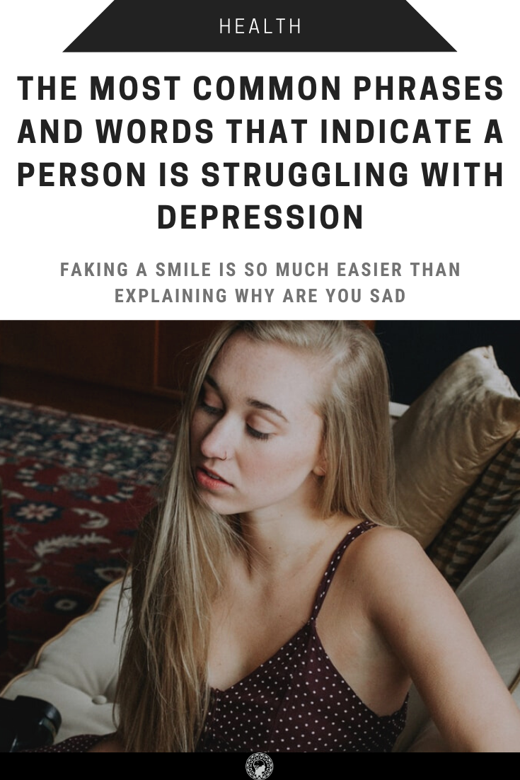 The Most Common Phrases And Words That Indicate A Person Is Struggling With Depression