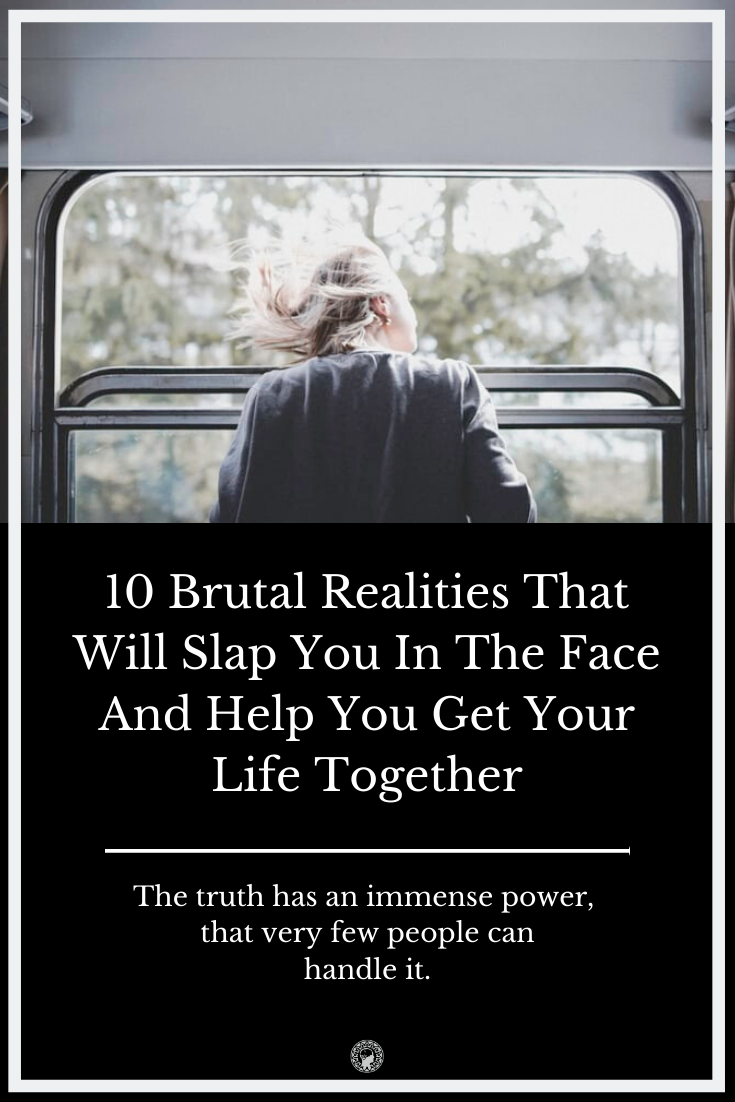 10 Brutal Realities That Will Slap You In The Face And Help You Get Your Life Together