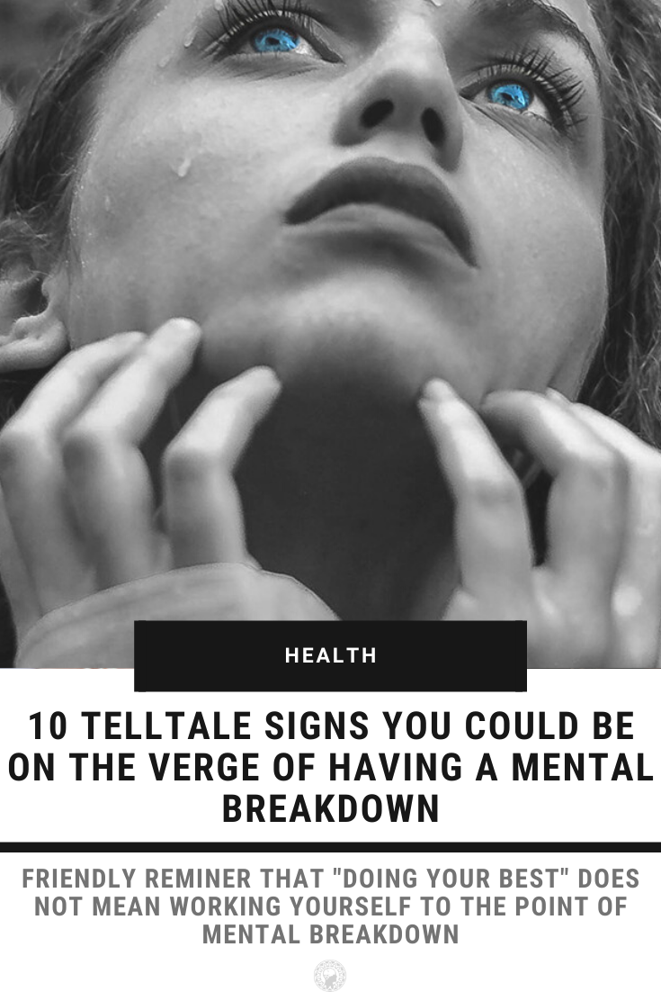 10 Telltale Signs You Could Be On The Verge Of Having A Mental Breakdown