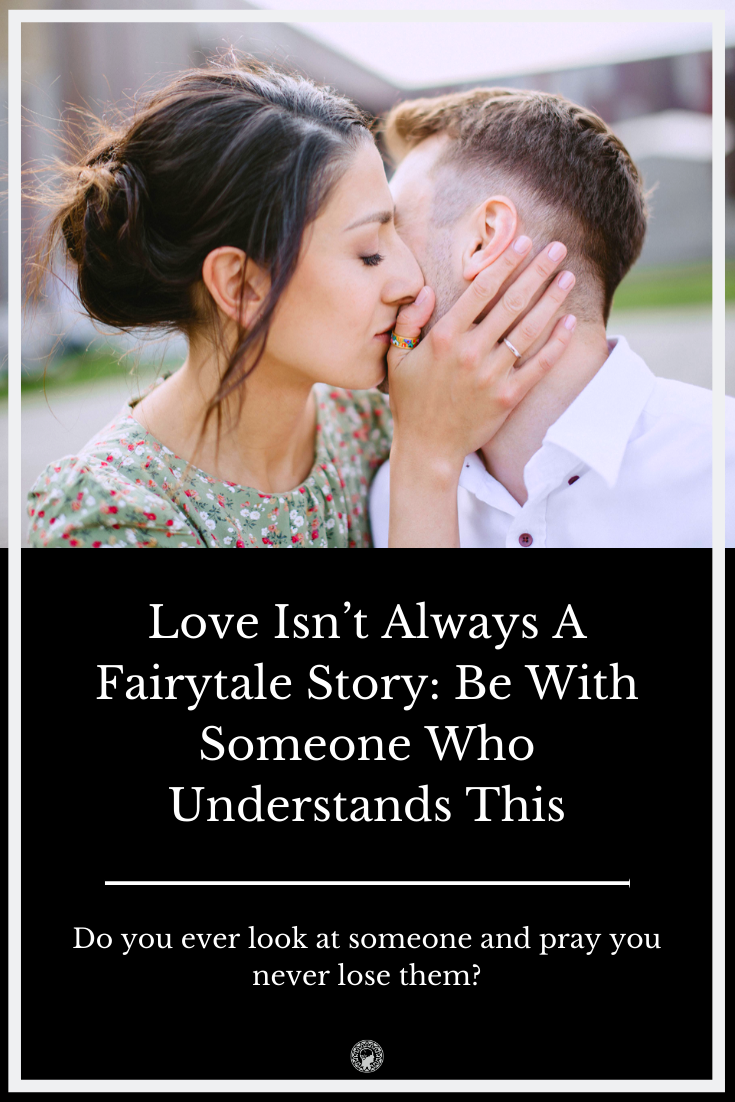 Love Isn\'t Always A Fairytale Story: Be With Someone Who Understands This
