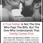 A True Father Is Not The One Who Pays The Bills, But The One Who Understands That Family Comes First