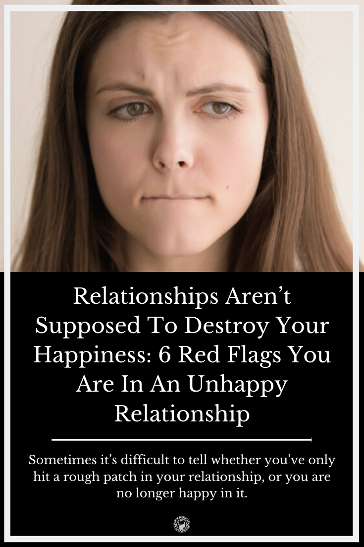 Relationships Aren’t Supposed To Destroy Your Happiness: 6 Red Flags You Are In An Unhappy Relationship