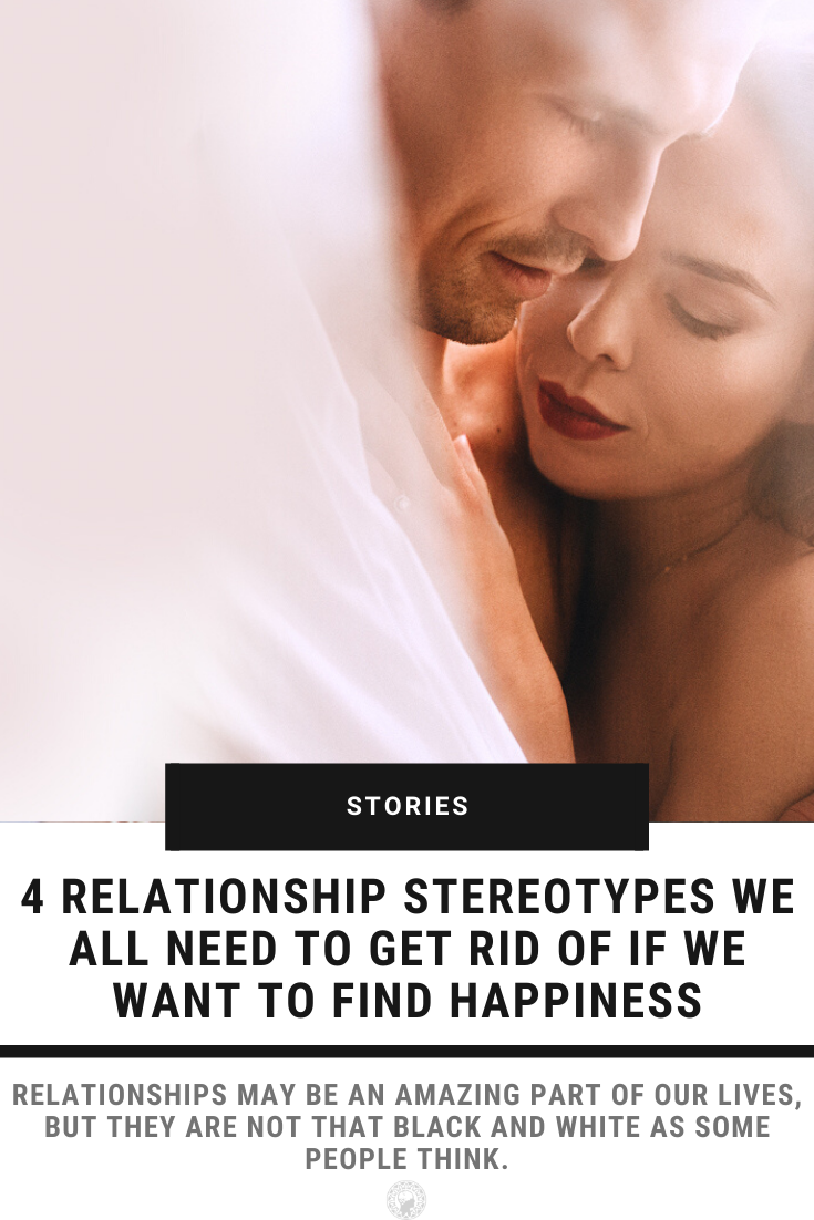 4 Relationship Stereotypes We All Need To Get Rid Of If We Want To Find Happiness