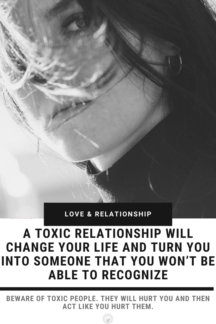 A Toxic Relationship Will Destroy Your Life And Mess Up Your Mind For Good
