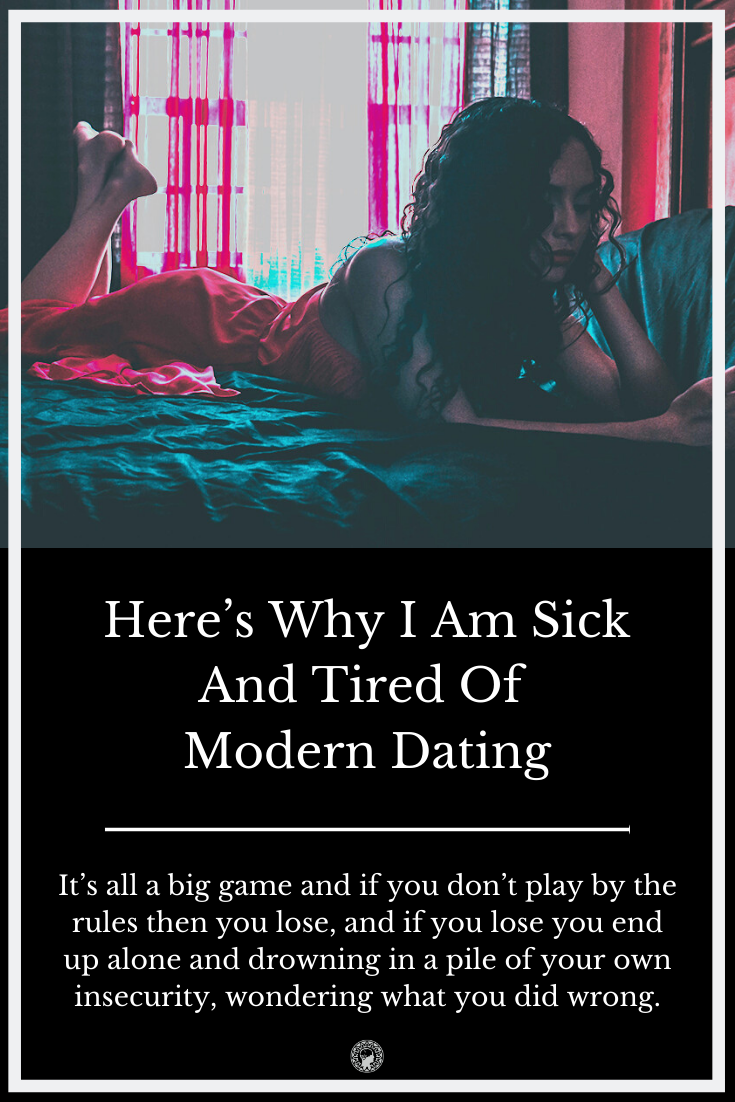 Here’s Why I Am Sick And Tired Of Modern Dating