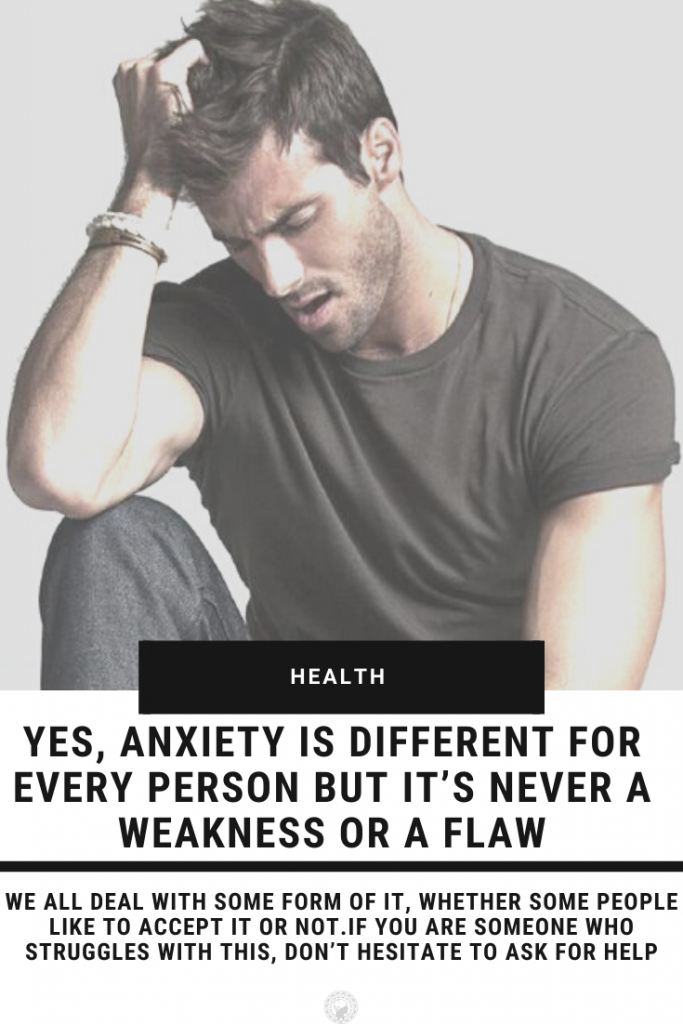 Yes, Anxiety Is Different For Every Person But It\'s Never A Weakness Or A Flaw
