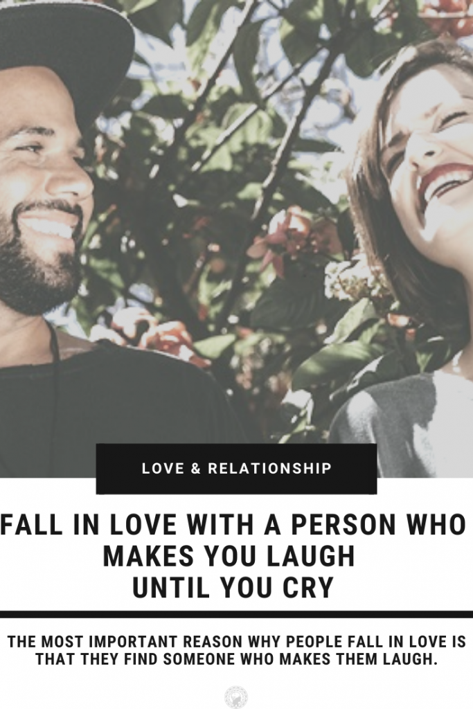Fall In Love With A Person Who Makes You Laugh Until You Cry