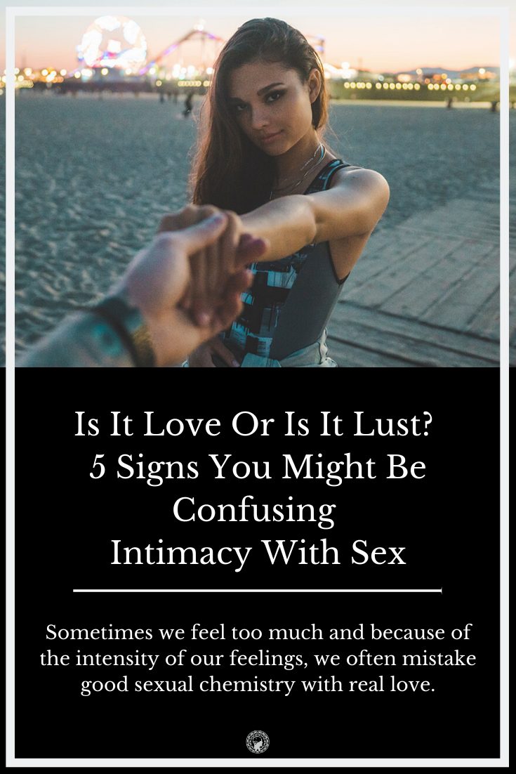 Is It Love Or Is It Lust? 5 Signs You Might Be Confusing Intimacy With Sex