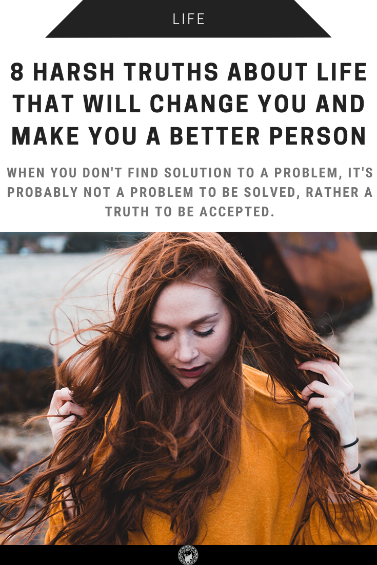 8 Harsh Truths About Life That Will Change You And Make You A Better Person