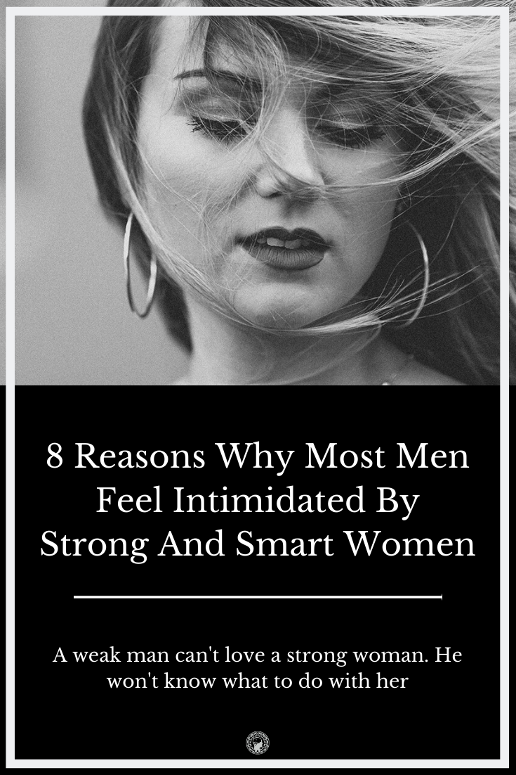 8 Reasons Why Most Men Feel Intimidated By Strong And Smart Women.