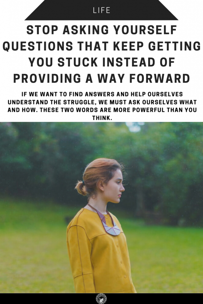 Stop Asking Yourself Questions That Keep Getting You Stuck Instead of Providing A Way Forward