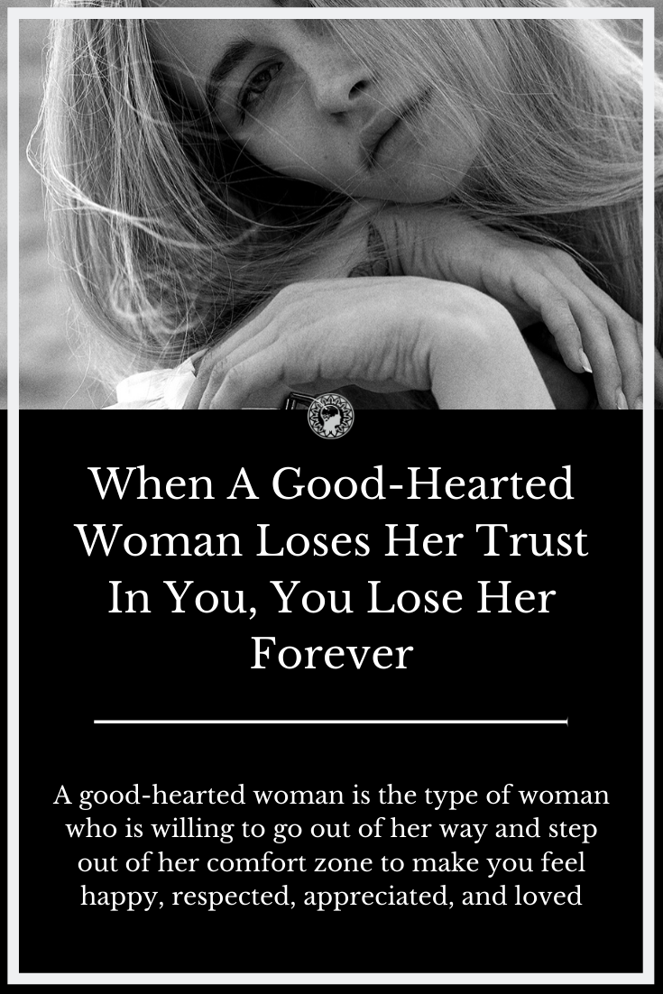 When A Kind-Hearted Woman Loses Her Faith In You, You Lose Her For Good