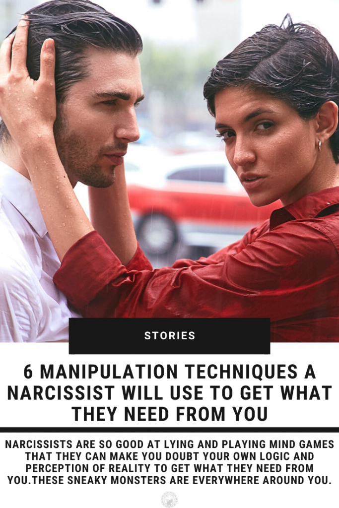 6 Manipulation Techniques A Narcissist Will Use To Get What They Need From You