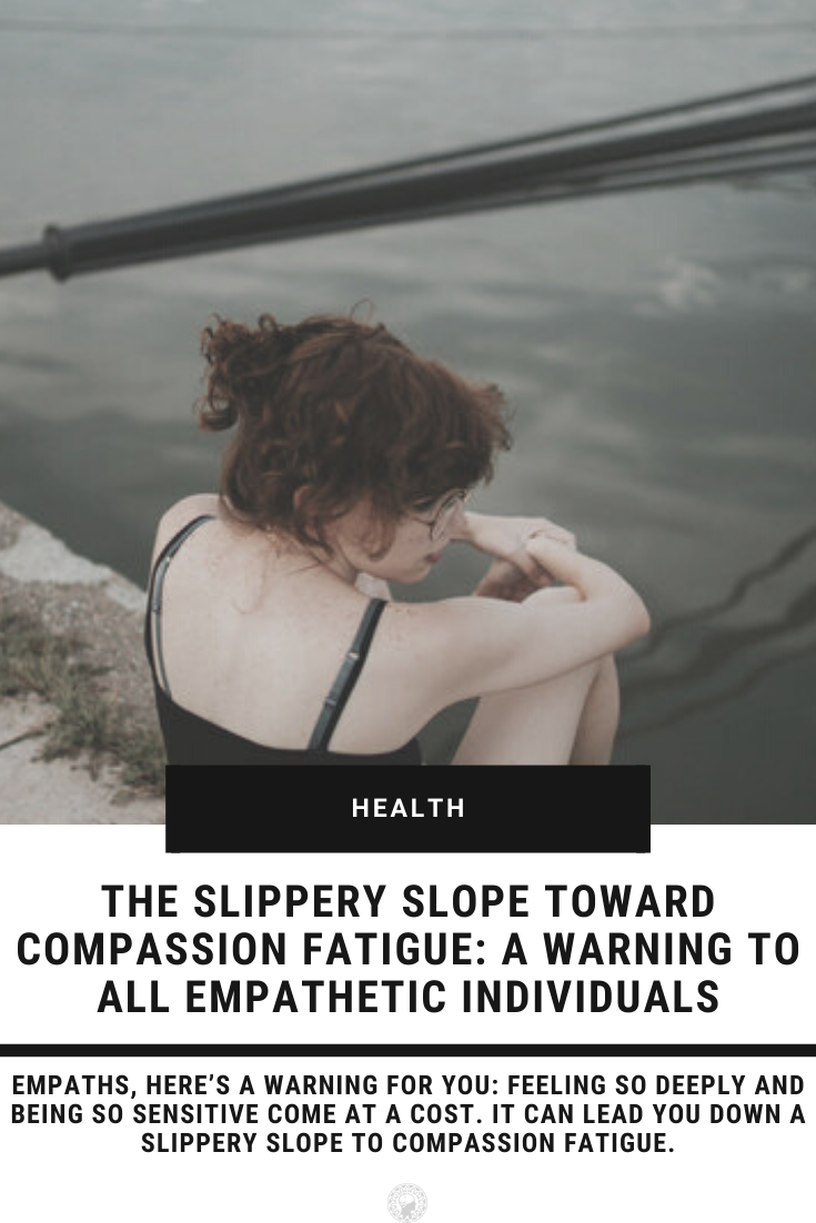 The Slippery Slope Toward Compassion Fatigue: A Warning To All Empathetic Individuals
