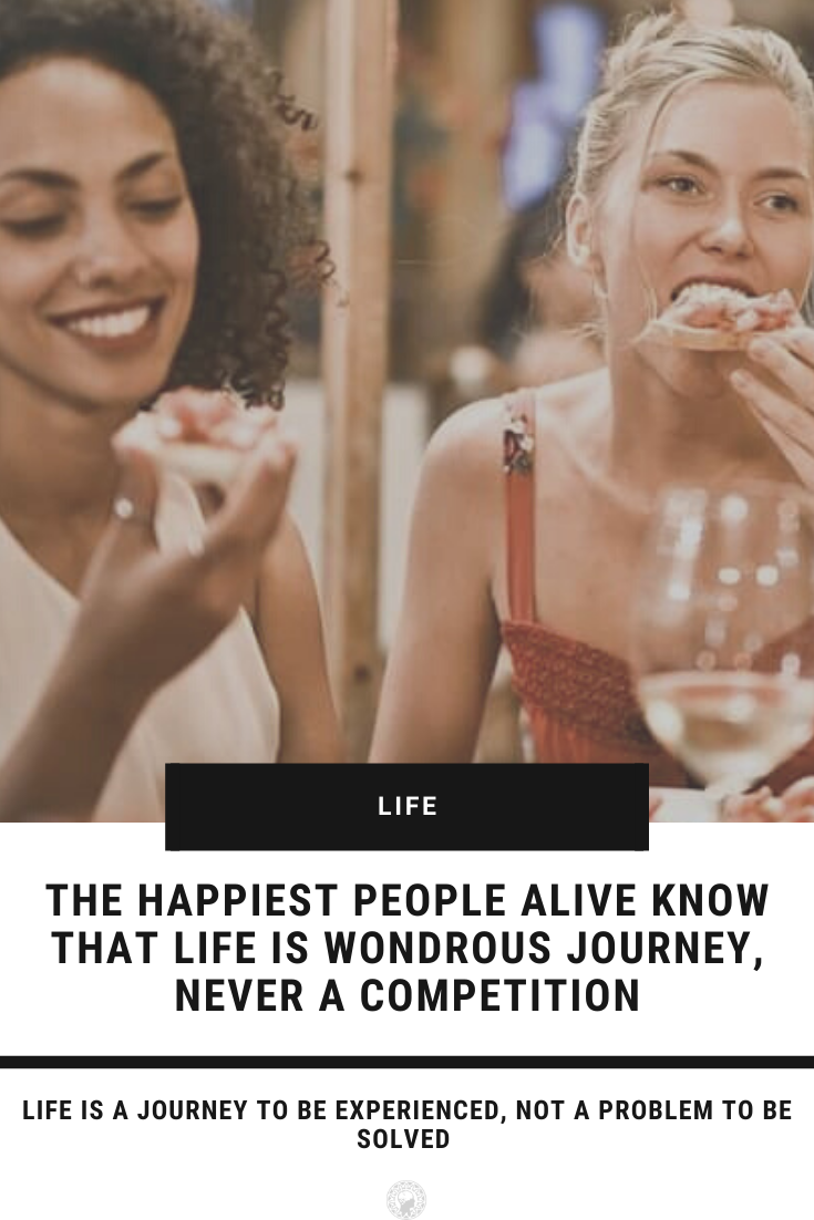 The Happiest People Alive Know That Life Is Wondrous Journey, Never A Competition