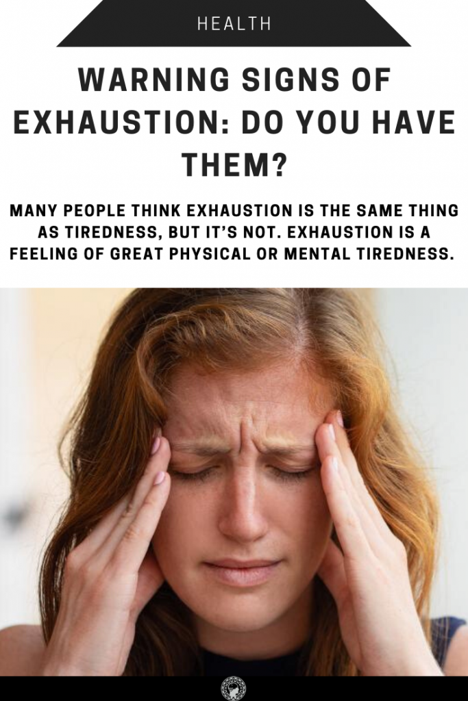 Warning Signs Of Exhaustion: Do You Have Them?