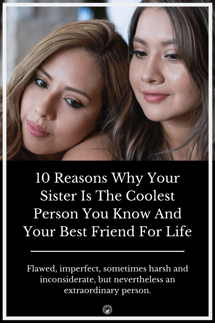 10 Reasons Why Your Sister Is The Coolest Person You Know And Your Best Friend For Life