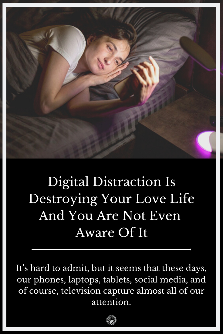 Digital Distraction Is Destroying Your Love Life And You Are Not Even Aware Of It