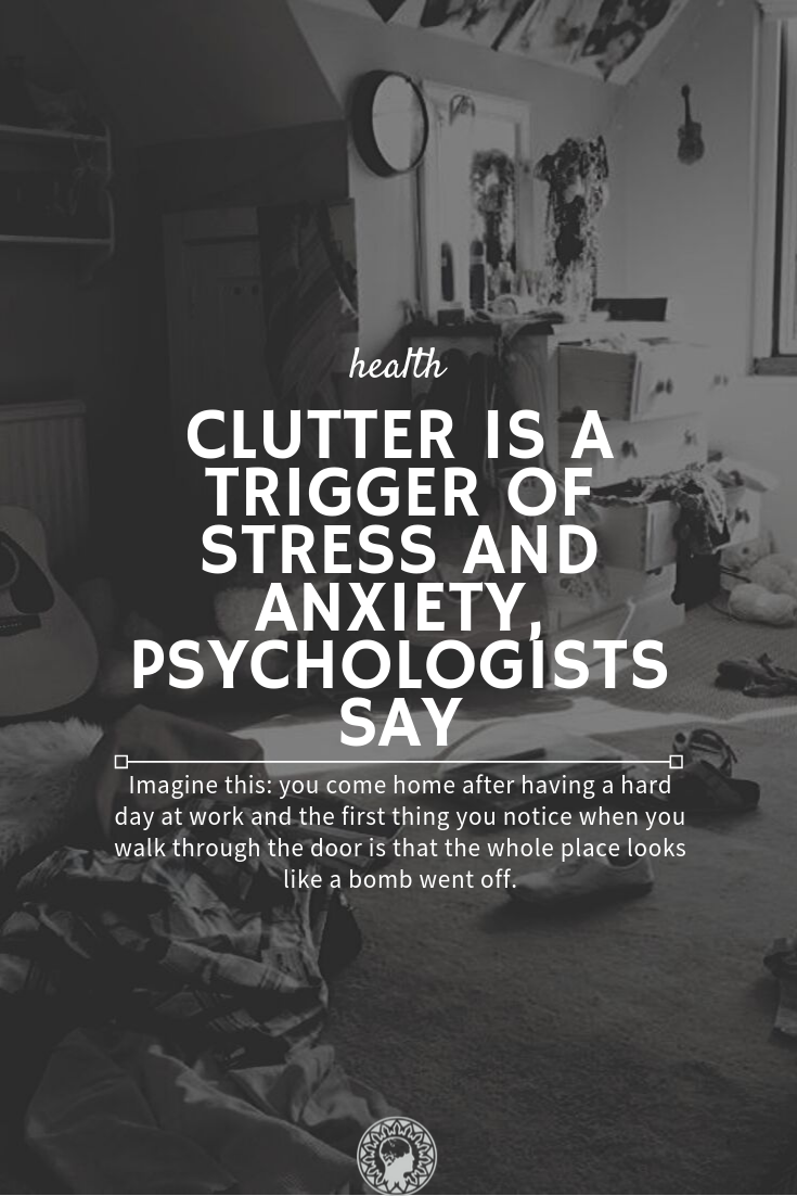 Clutter Is A Trigger Of Stress And Anxiety, Psychologists Say
