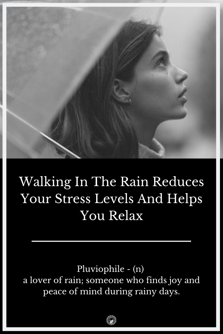 Walking In The Rain Reduces Your Stress Levels And Helps You Relax