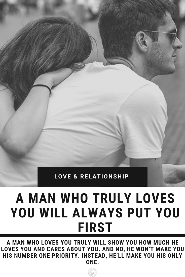 A Man Who Truly Loves You Will Always Put You First