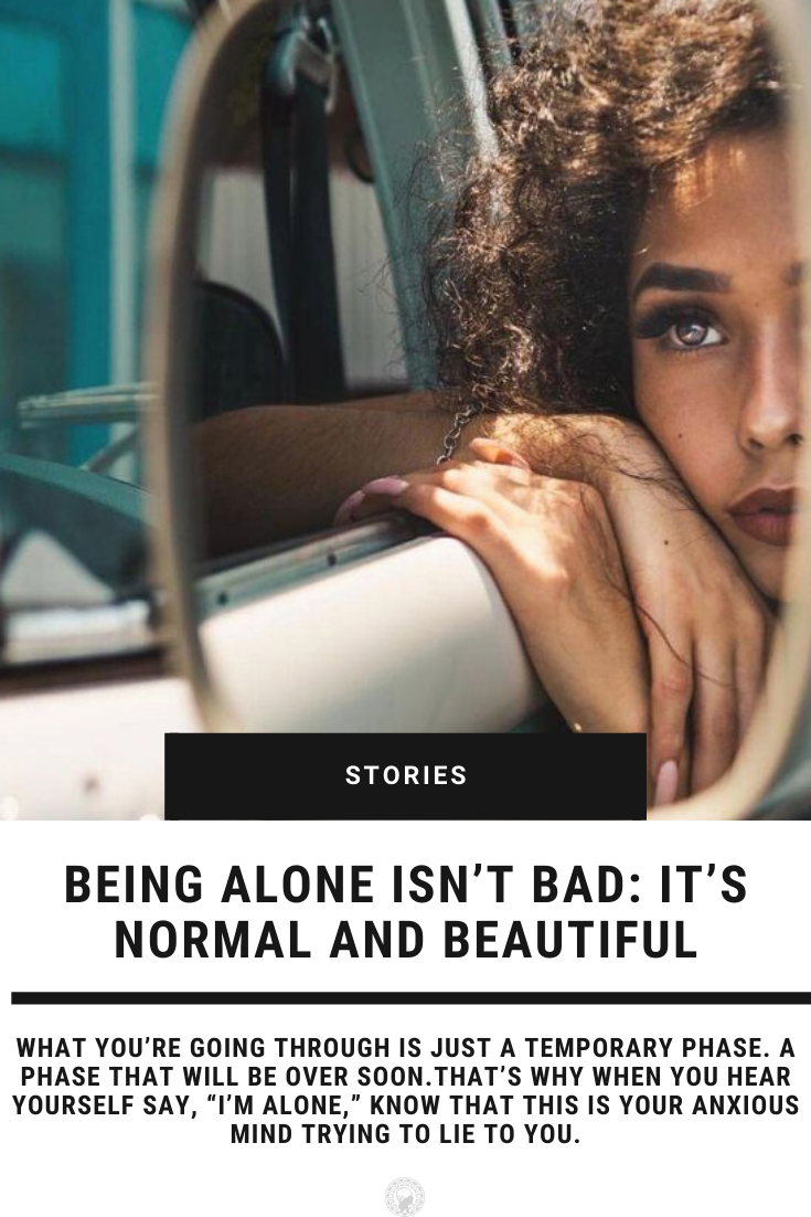 Being Alone Isn’t Bad: It’s Normal And Beautiful