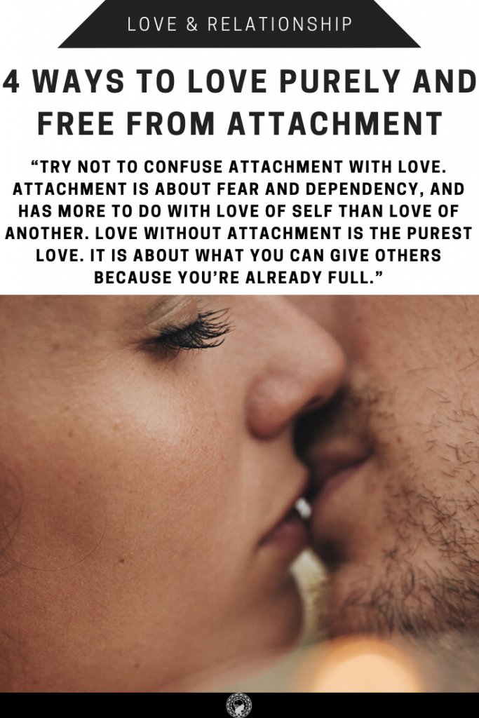 4 Ways To Love Purely And Free From Attachment