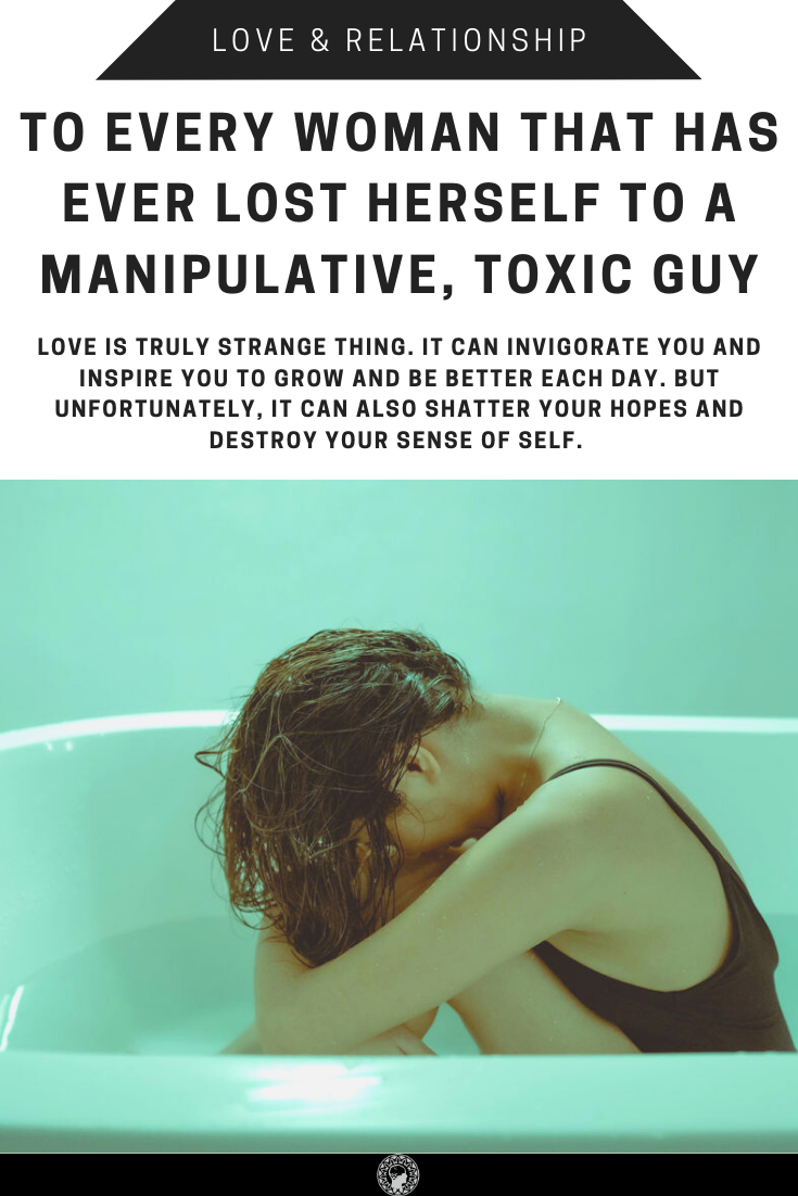 To Every Woman That Has Ever Lost Herself To A Manipulative, Toxic Guy