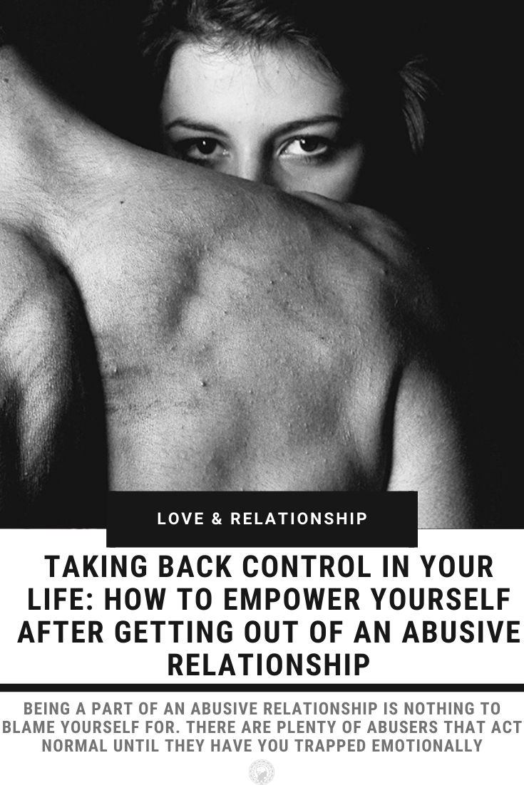 Taking Back Control In Your Life: How To Empower Yourself After Getting Out Of An Abusive Relationship