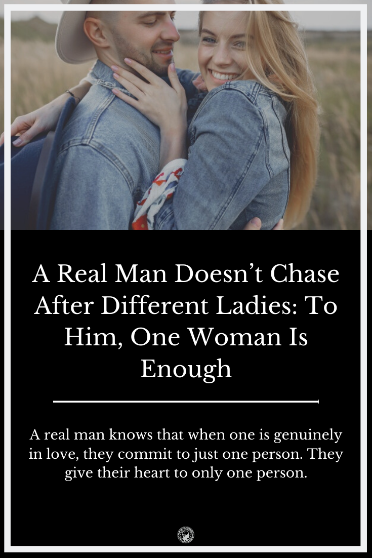 A Real Man Knows That One Woman Is More Than Enough