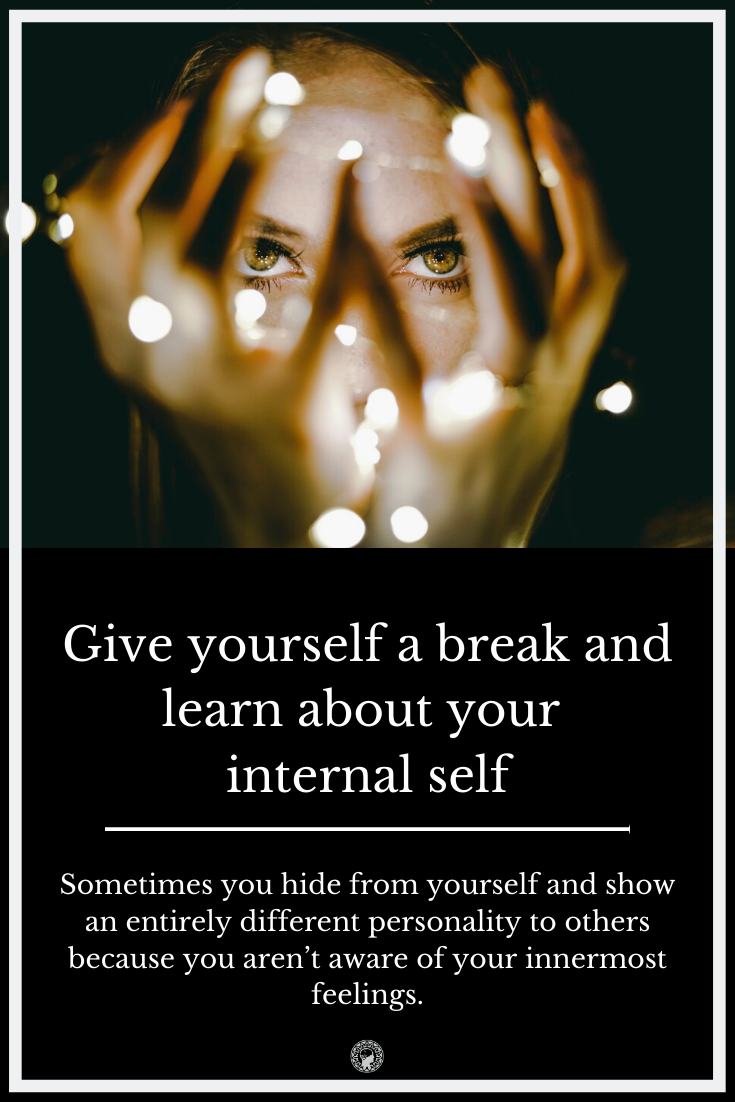 Give yourself a break and learn about your internal self